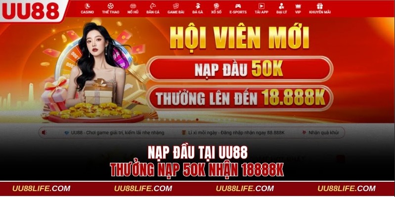 Khuyến Mại UU88 1 Chi tiết thưởng nạp đầu 50K nhận 18888K